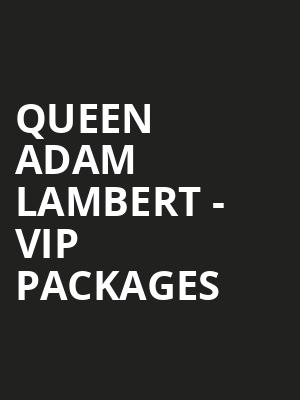 Queen + Adam Lambert - VIP Packages at Motorpoint Arena